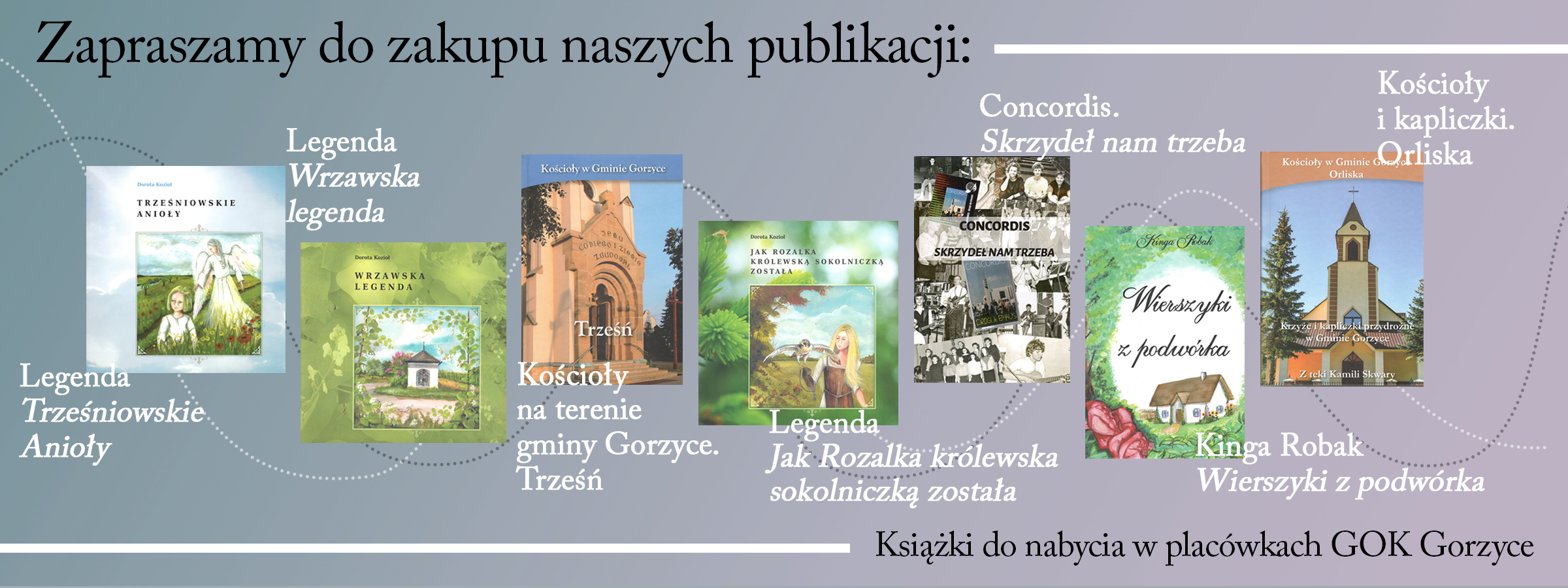 Zapraszamy do zakupu naszych publikacji. Książki do nabycia w placówkach GOK Gorzyce