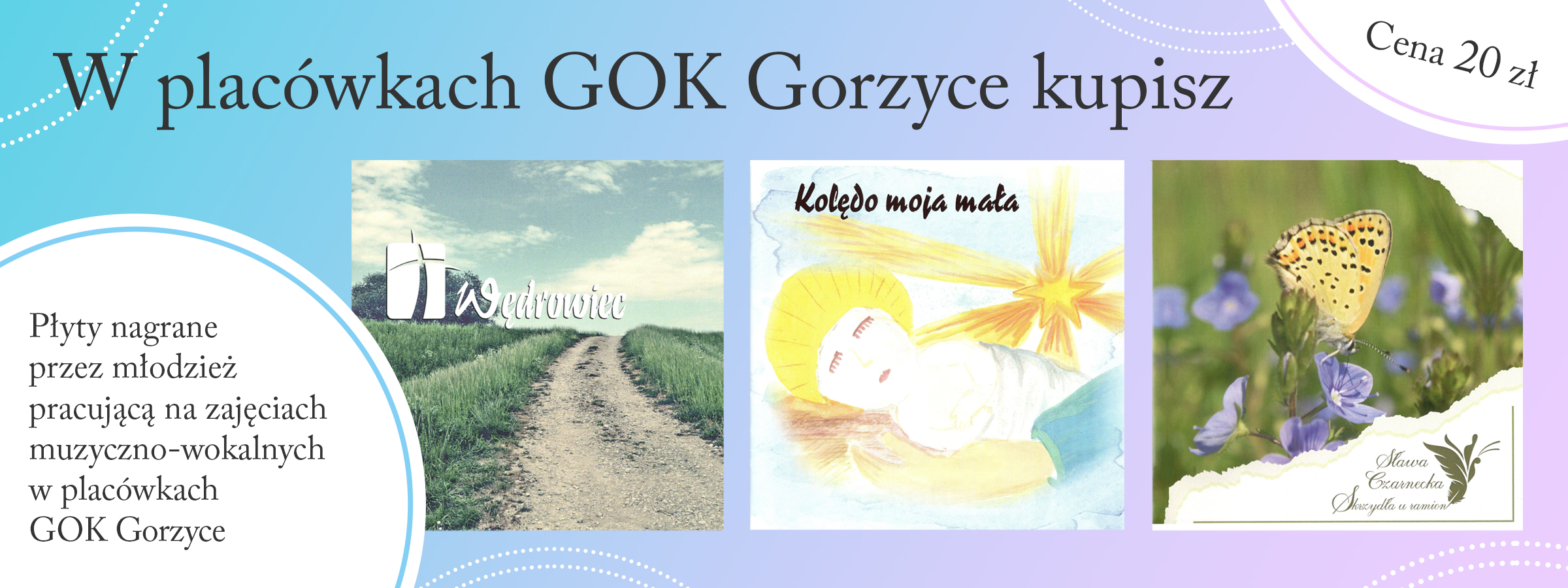 w placówkach GOK Gorzyce kupisz płyty nagrane przez młodzież pracującą na zajęciach muzyczno-wokalnych w placówkach GOK Gorzyce
